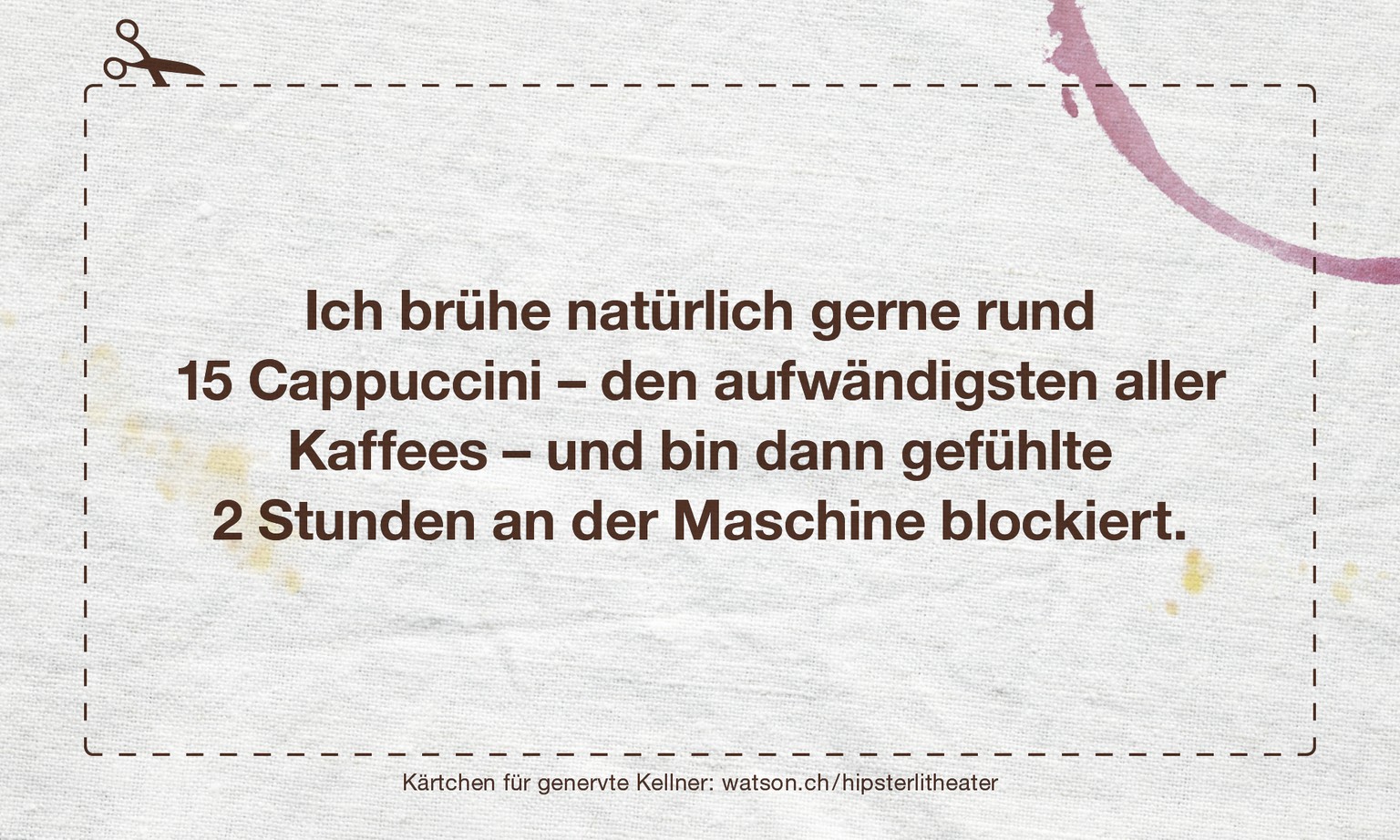 (Klar, kann der Gast nicht wissen, dass Cappuccino so aufwändig ist. Trotzdem.)