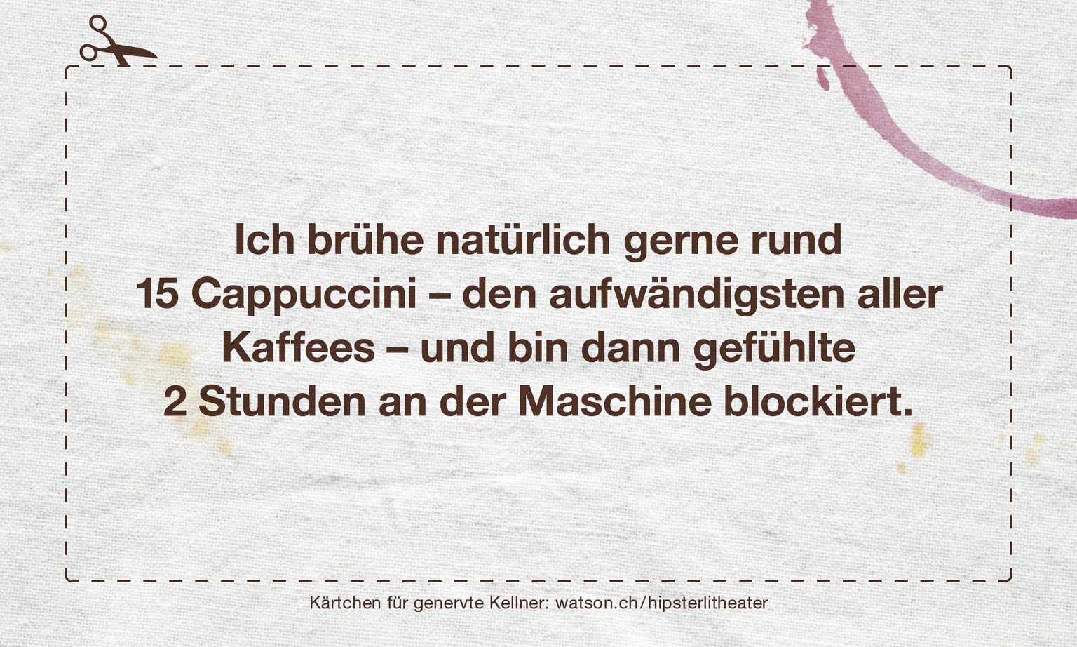 (Klar, kann der Gast nicht wissen, dass Cappuccino so aufwändig ist. Trotzdem.)