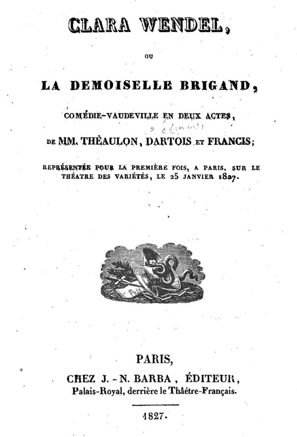 Die Premiere des Stücks «Clara Wendel ou La Demoiselle Brigand» fand im Januar 1827 in Paris statt.
https://www.google.ch/books/edition/Clara_Wendel_ou_la_demoiselle_brigand/6T46AAAAcAAJ?hl=de&amp;gbp ...