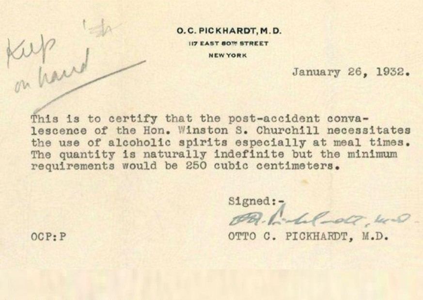 «Hiermit wird bescheinigt, dass die Genesung von Churchill nach einem Unfall die Verwendung von alkoholischen Getränken insbesondere zu den Mahlzeiten erfordert. Die Menge ist natürlich unbestimmt, ab ...