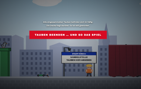 «Alle eingesammelten Tauben befinden sich im Käfig. Die Decke liegt darüber. Es ist still geworden.» Mit diesen Worten endet das Spiel.