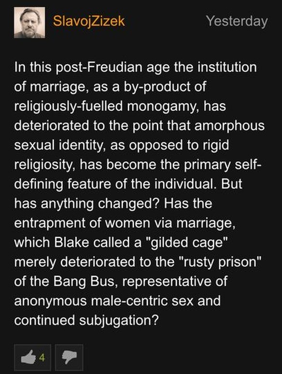 «In dieser post-freudianischen Zeit ist die Institution Ehe, als Nebenprodukt der religiös motivierten Monogamie, so weit heruntergekommen, dass die amorphe sexuelle Identität, im Gegensatz zu strikte ...